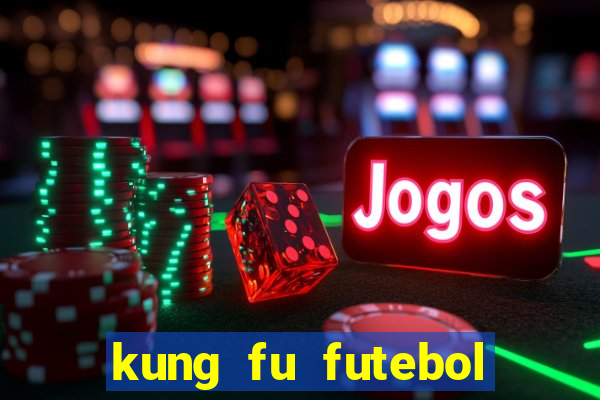 kung fu futebol clube dublado online